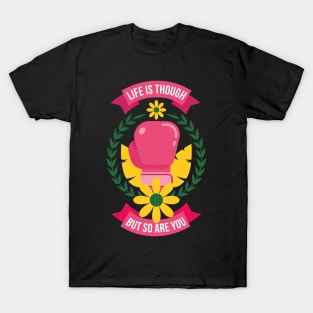 Life is Though But So Are You - Woman Girl Power Equality Boxing Feminism T-Shirt